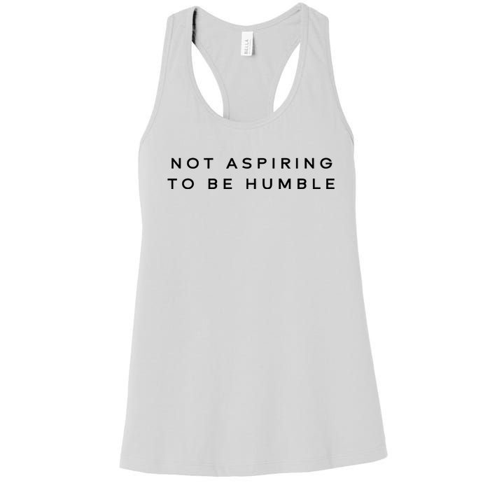 Not Aspiring To Be Humble Women's Racerback Tank