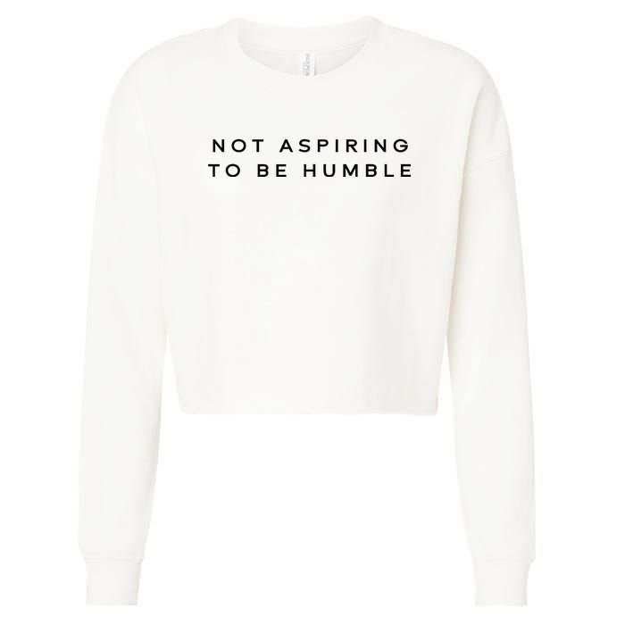 Not Aspiring To Be Humble Cropped Pullover Crew