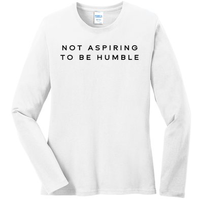 Not Aspiring To Be Humble Ladies Long Sleeve Shirt