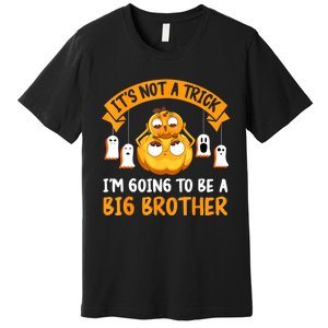 Not A Trick IM Going To Be A Big Brother Again Halloween Premium T-Shirt