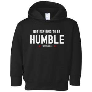 Not Aspiring To Be Humble Kamala Harris Feminist Message Toddler Hoodie