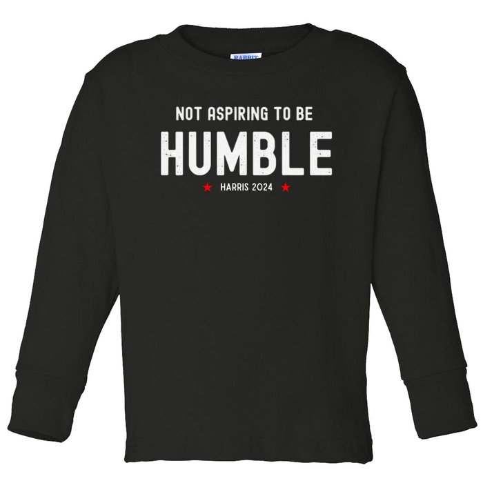 Not Aspiring To Be Humble Kamala Harris Feminist Message Toddler Long Sleeve Shirt