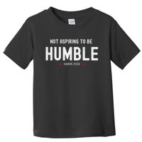 Not Aspiring To Be Humble Kamala Harris Feminist Message Toddler T-Shirt