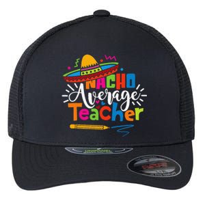 Nacho Average Teacher Cinco De Mayo Fiesta Mexican Teaching Flexfit Unipanel Trucker Cap