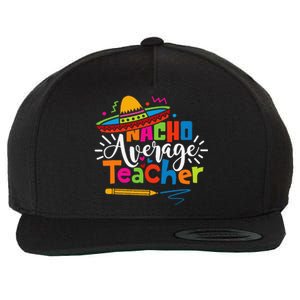 Nacho Average Teacher Cinco De Mayo Fiesta Mexican Teaching Wool Snapback Cap