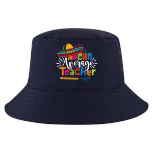 Nacho Average Teacher Cinco De Mayo Fiesta Mexican Teaching Cool Comfort Performance Bucket Hat