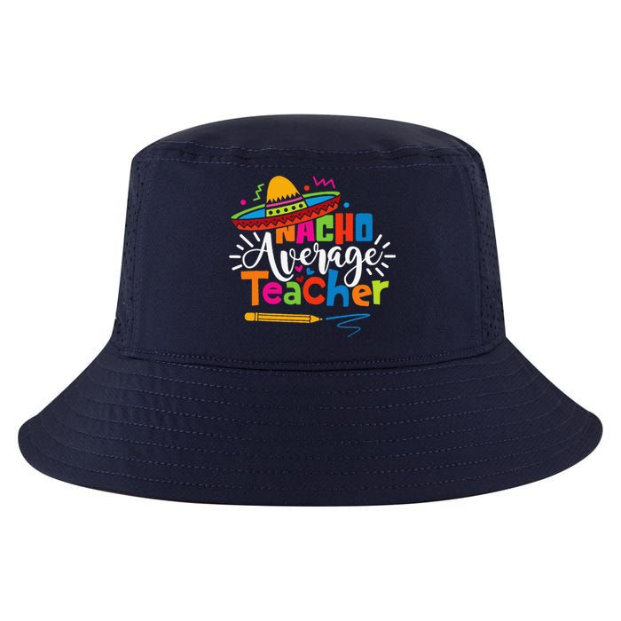 Nacho Average Teacher Cinco De Mayo Fiesta Mexican Teaching Cool Comfort Performance Bucket Hat