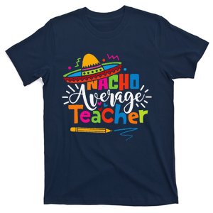 Nacho Average Teacher Cinco De Mayo Fiesta Mexican Teaching T-Shirt