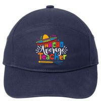 Nacho Average Teacher Cinco De Mayo Fiesta Mexican Teaching 7-Panel Snapback Hat