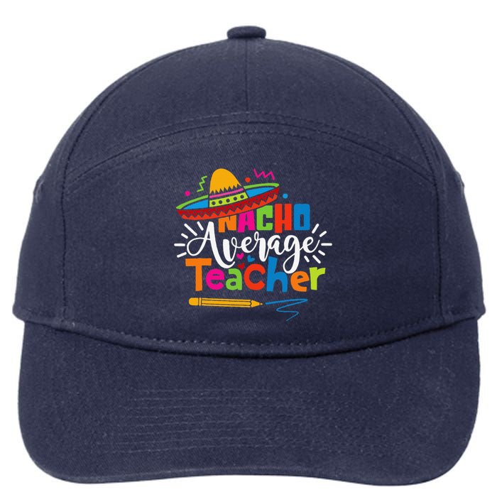 Nacho Average Teacher Cinco De Mayo Fiesta Mexican Teaching 7-Panel Snapback Hat