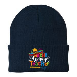 Nacho Average Teacher Cinco De Mayo Fiesta Mexican Teaching Knit Cap Winter Beanie