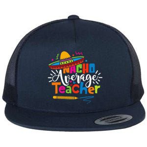 Nacho Average Teacher Cinco De Mayo Fiesta Mexican Teaching Flat Bill Trucker Hat