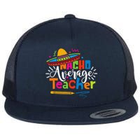 Nacho Average Teacher Cinco De Mayo Fiesta Mexican Teaching Flat Bill Trucker Hat