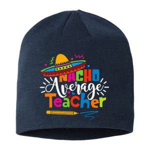 Nacho Average Teacher Cinco De Mayo Fiesta Mexican Teaching Sustainable Beanie