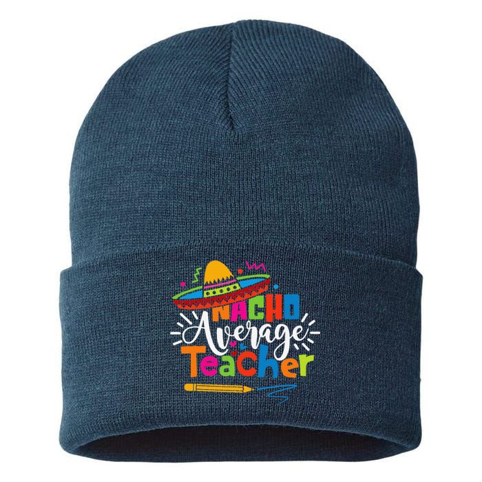 Nacho Average Teacher Cinco De Mayo Fiesta Mexican Teaching Sustainable Knit Beanie