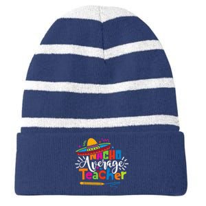 Nacho Average Teacher Cinco De Mayo Fiesta Mexican Teaching Striped Beanie with Solid Band