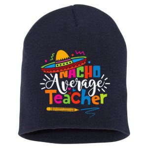 Nacho Average Teacher Cinco De Mayo Fiesta Mexican Teaching Short Acrylic Beanie