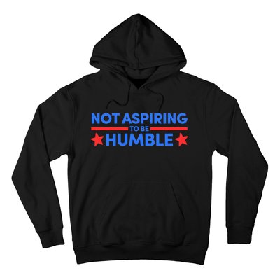 Not Aspiring To Be Humble Hoodie