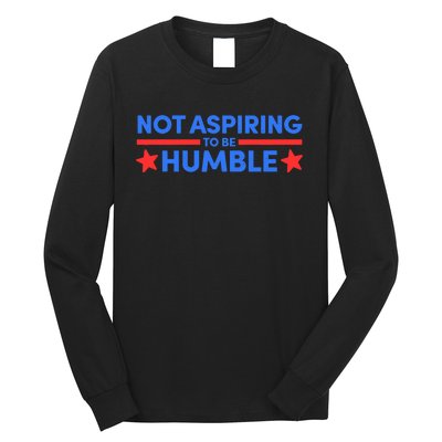 Not Aspiring To Be Humble Long Sleeve Shirt