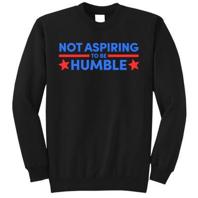 Not Aspiring To Be Humble Sweatshirt