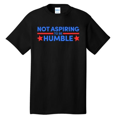 Not Aspiring To Be Humble Tall T-Shirt