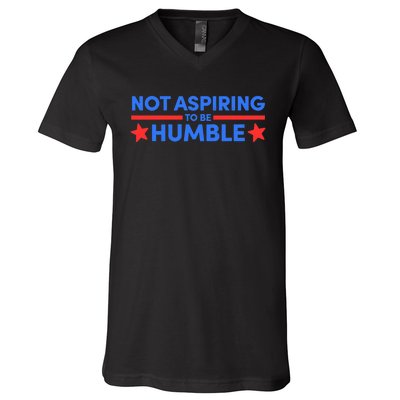 Not Aspiring To Be Humble V-Neck T-Shirt