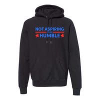 Not Aspiring To Be Humble Premium Hoodie