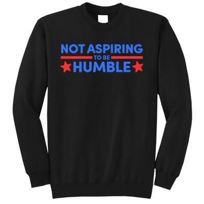 Not Aspiring To Be Humble Tall Sweatshirt