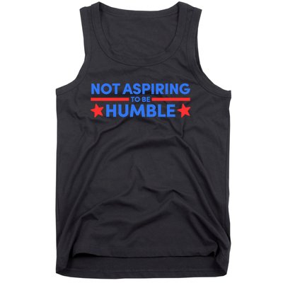 Not Aspiring To Be Humble Tank Top