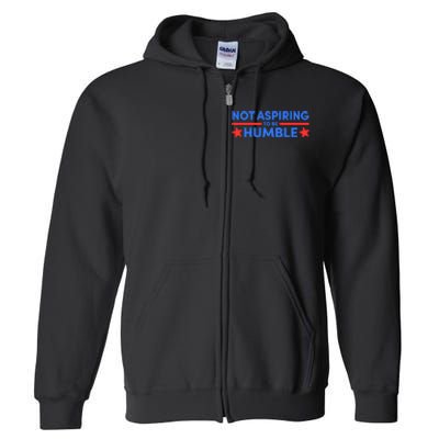 Not Aspiring To Be Humble Full Zip Hoodie