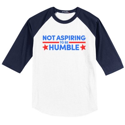 Not Aspiring To Be Humble Baseball Sleeve Shirt