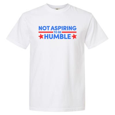 Not Aspiring To Be Humble Garment-Dyed Heavyweight T-Shirt