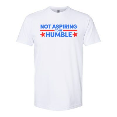 Not Aspiring To Be Humble Softstyle CVC T-Shirt