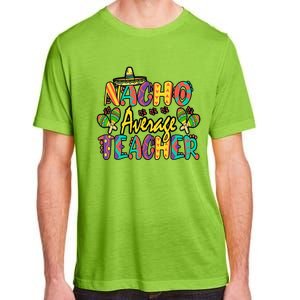 Nacho Average Teacher Cinco De Mayo Mexican Fiesta Funny Adult ChromaSoft Performance T-Shirt