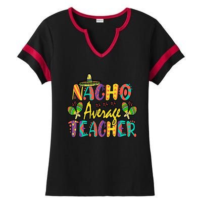 Nacho Average Teacher Cinco De Mayo Mexican Fiesta Funny Ladies Halftime Notch Neck Tee