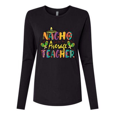 Nacho Average Teacher Cinco De Mayo Mexican Fiesta Funny Womens Cotton Relaxed Long Sleeve T-Shirt