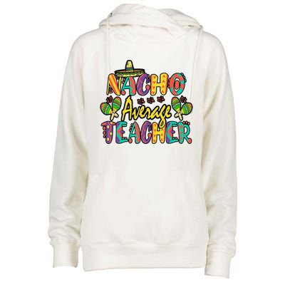 Nacho Average Teacher Cinco De Mayo Mexican Fiesta Funny Womens Funnel Neck Pullover Hood