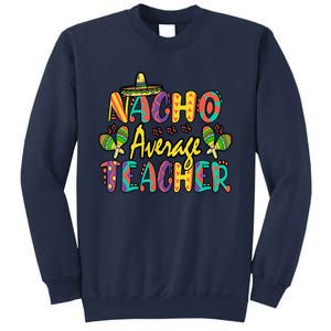 Nacho Average Teacher Cinco De Mayo Mexican Fiesta Funny Sweatshirt