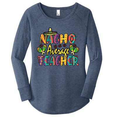 Nacho Average Teacher Cinco De Mayo Mexican Fiesta Funny Women's Perfect Tri Tunic Long Sleeve Shirt