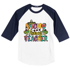 Nacho Average Teacher Cinco De Mayo Mexican Fiesta Funny Baseball Sleeve Shirt