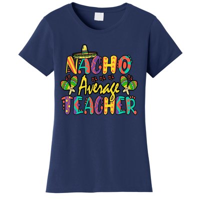 Nacho Average Teacher Cinco De Mayo Mexican Fiesta Funny Women's T-Shirt