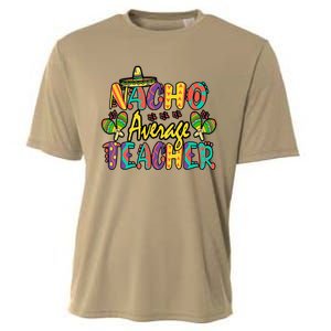 Nacho Average Teacher Cinco De Mayo Mexican Fiesta Funny Cooling Performance Crew T-Shirt