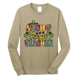 Nacho Average Teacher Cinco De Mayo Mexican Fiesta Funny Long Sleeve Shirt