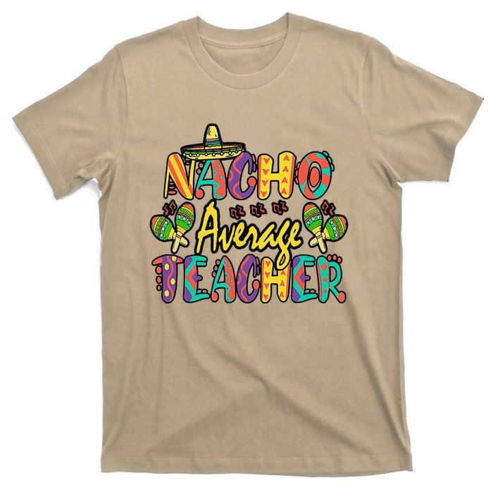 Nacho Average Teacher Cinco De Mayo Mexican Fiesta Funny T-Shirt