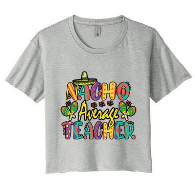 Nacho Average Teacher Cinco De Mayo Mexican Fiesta Funny Women's Crop Top Tee