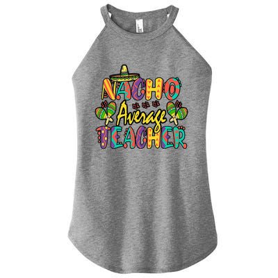 Nacho Average Teacher Cinco De Mayo Mexican Fiesta Funny Women's Perfect Tri Rocker Tank