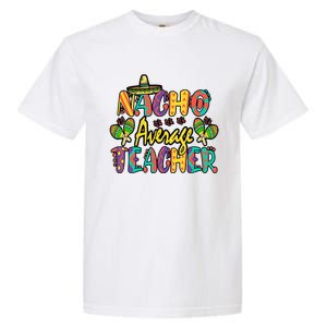 Nacho Average Teacher Cinco De Mayo Mexican Fiesta Funny Garment-Dyed Heavyweight T-Shirt