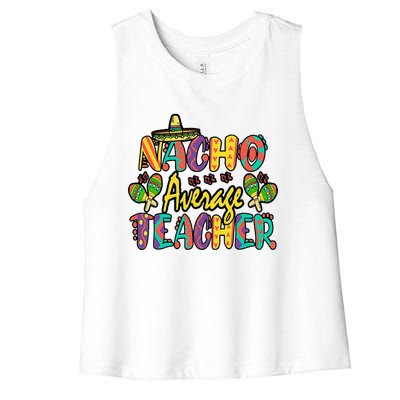 Nacho Average Teacher Cinco De Mayo Mexican Fiesta Funny Women's Racerback Cropped Tank