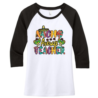 Nacho Average Teacher Cinco De Mayo Mexican Fiesta Funny Women's Tri-Blend 3/4-Sleeve Raglan Shirt