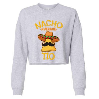 Nacho Average Tio Mexican Dish Uncle Cinco De Mayo Cropped Pullover Crew